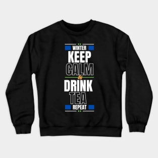 In winter Keep Calm and Drink Tea then Repeat Crewneck Sweatshirt